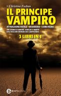Ebook Il principe vampiro. Attrazione fatale - Desiderio - L'oro nero di Christine Feehan edito da Newton Compton Editori