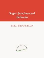 Ebook Sogno (ma forse no). Bellavita di Luigi Pirandello edito da Alphaville Edizioni Digitali