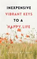 Ebook Inexpensive Vibrant Keys to a Happy Life di Malone Laurel edito da LM Books
