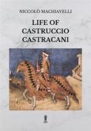 Ebook Life of Castruccio Castracani di Niccolò Machiavelli edito da Edizioni Aurora Boreale