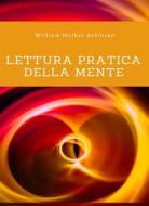 Ebook Lettura pratica della mente (tradotto) di William Walker Atkinson edito da Anna Ruggieri