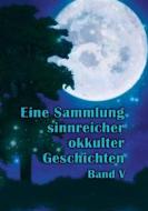 Ebook Eine Sammlung sinnreicher okkulter Geschichten di Johannes H. von Hohenstätten edito da Books on Demand