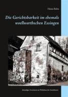 Ebook Die Gerichtsbarkeit im ehemals woellwarthschen Essingen di Heinz Bohn edito da Books on Demand