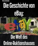Ebook Die Geschichte von eBay: di Marcos Schneider edito da BookRix