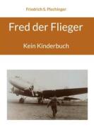 Ebook Fred der Flieger di Friedrich S. Plechinger edito da Books on Demand