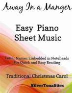 Ebook Away In a Manger Easy Piano Sheet Music di Silvertonalities edito da SilverTonalities