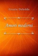 Ebook Amori moderni di Grazia Deledda edito da Classica Libris