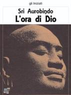 Ebook L&apos;ora di Dio di Sri Aurobindo edito da KKIEN Publ. Int.