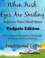 Ebook When Irish Eyes Are Smiling Beginner Piano Sheet Music Tadpole Edition di Silvertonalities edito da SilverTonalities