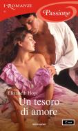 Ebook Un tesoro di amore (I Romanzi Passione) di Hoyt Elizabeth edito da Mondadori