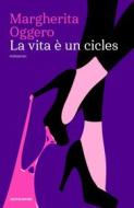 Ebook La vita è un cicles di Oggero Margherita edito da Mondadori