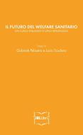Ebook Il futuro del welfare sanitario. Un caso italiano e uno spagnolo di Pelissero Gabriele, Scudiero Lucio edito da IBL Libri