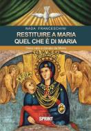 Ebook Restituire a Maria quel che è di Maria di Nada Franceschini edito da Booksprint
