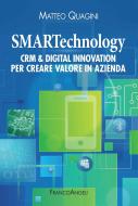 Ebook SMARTechnology. Crm & Digital Innovation per creare valore in azienda di Matteo Quagini edito da Franco Angeli Edizioni