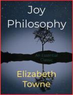 Ebook Joy Philosophy di Elizabeth Towne edito da Andura Publishing