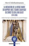 Ebook Mediation de la Vierge Marie en rapport avec l'œuvre salvifique du Christ selon Jean Galot di Hervé Solofoarimanana edito da Edizioni Cantagalli