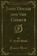Ebook John Dough and the Cherub di L. Frank Baum edito da Forgotten Books