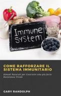 Ebook Come Rafforzare Il Sistema Immunitario di Gary Randolph edito da Babelcube Inc.