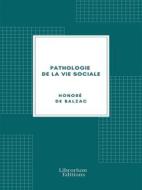 Ebook Pathologie de la vie sociale di Honore? de Balzac edito da Librorium Editions