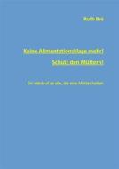 Ebook Keine Alimentationsklage mehr! Schutz den Müttern! di Ruth Bré edito da Books on Demand