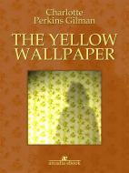Ebook The yellow wallpaper di Charlotte Perkins Gilman edito da Charlotte Perkins Gilman