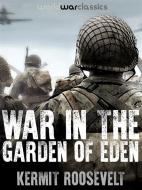 Ebook War In The Garden of Eden di Kermit Roosevelt edito da World War Classics
