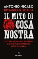 Ebook Il mito di Cosa Nostra di Antonio Nicaso, Rosario G. Scalia edito da Solferino