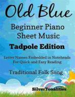 Ebook Old Blue Beginner Piano Sheet Music Tadpole Edition di SilverTonalities edito da SilverTonalities