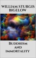 Ebook Buddhism and immortality di William Sturgis Bigelow edito da Youcanprint