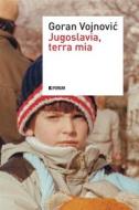 Ebook Jugoslavia, terra mia di Goran Vojnovi? edito da Forum editrice universitaria udinese