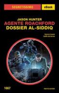 Ebook Agente Roachford. Dossier al-Siddiq (Segretissimo) di Hunter Jason edito da Mondadori