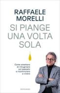 Ebook Si piange una volta sola di Morelli Raffaele edito da Mondadori