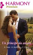 Ebook Un principe da amare di Annie West, Caitlin Crews, Anne McAllister edito da HarperCollins Italia