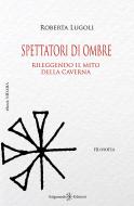 Ebook Spettatori di ombre di Roberta Lugoli edito da Gilgamesh Edizioni