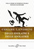 Ebook Degli idolatri e delle idolatrie di Cesare Landrini edito da Elmi's World