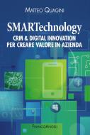 Ebook SMARTechnology. Crm & Digital Innovation per creare valore in azienda di Matteo Quagini edito da Franco Angeli Edizioni