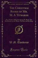 Ebook The Christmas Books of Mr. M. A Titmarsh di W. M. Thackeray edito da Forgotten Books