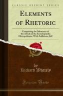 Ebook Elements of Rhetoric di Richard Whately edito da Forgotten Books