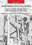 Ebook Memorie di vita e lavoro dal 1944 al 2020 in Battaglia Terme e Officine Elettromeccaniche Galileo di Silvio Bertin edito da Booksprint