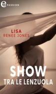 Ebook Show tra le lenzuola (eLit) di Lisa Renee Jones edito da HaperCollins Italia