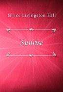 Ebook Sunrise di Grace Livingston Hill edito da Classica Libris