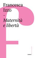 Ebook Maternità e libertà di Francesca Izzo edito da Castelvecchi