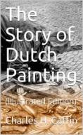 Ebook The Story of Dutch Painting di Charles H. Caffin edito da iOnlineShopping.com