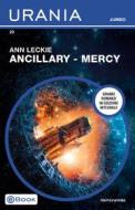 Ebook Ancillary - Mercy (Urania Jumbo) di Leckie Ann edito da Mondadori
