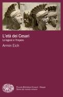 Ebook L'età dei Cesari di Eich Armin edito da Einaudi
