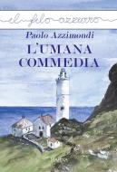 Ebook L&apos;umana commedia di Paolo Azzimondi edito da Marna