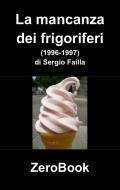 Ebook La mancanza dei frigoriferi di Sergio Failla edito da ZeroBook Edizioni