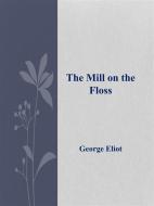 Ebook The Mill on the Floss di George Eliot edito da George Eliot