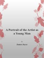Ebook A Portrait of the Artist as a Young Man di James Joyce edito da James Joyce