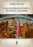 Ebook L&apos;allegoria esoterica in Dante Alighieri di Arturo Reghini edito da Edizioni Aurora Boreale